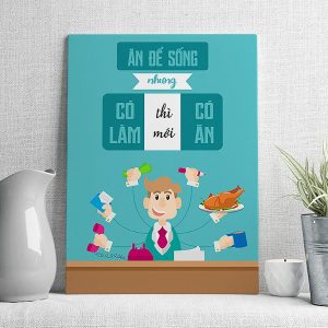 Ăn để sống nhưng có làm thì mới có ăn