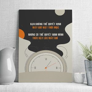 Bạn không thể quyết định được mấy giờ mật trời mọc nhưng có thể quyết định mình thức dậy lúc mấy giờ