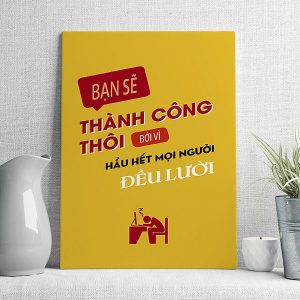 Bạn sẽ thành công thôi bởi vì hầu hết mọi người đều lười
