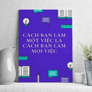 Cách bạn làm một việc là cách bạn làm mọi việc mẫu 2
