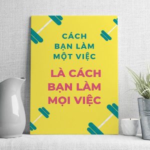 Cách bạn làm một việc là cách bạn làm mọi việc mẫu 3