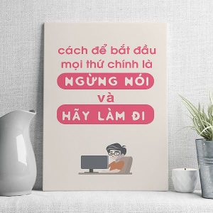 Cách để bắt đầu mọi thứ chính là ngừng nói và hãy làm đi