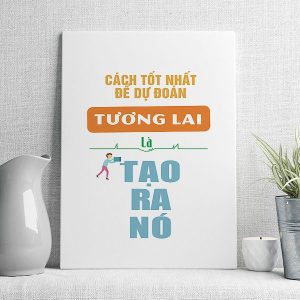 Cách tốt nhất để dự đoán tương lai là tạo ra nó