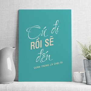 Cứ đi rồi sẽ đến quan trọng là chịu đi