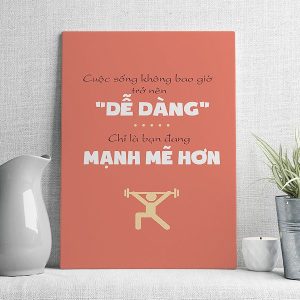 Cuộc sống không bao giờ trở nên dễ dàng chỉ là bạn đang mạnh mẽ hơn