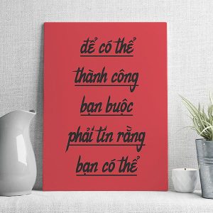 Để có thể thành công bạn buộc phải tin rằng bạn có thể