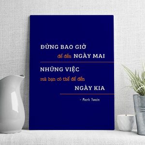Đừng bao giờ để đến ngày mai những việc mà bạn có thể để đến ngày kia
