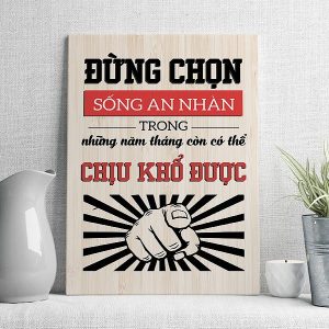 Đừng chọn sống an nhàn trong những năm tháng còn có thể chịu khổ được mẫu 2