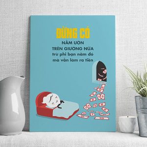 Đừng có nằm ườn trên giường nữa trừ phi bạn nằm đó mà vẫn làm ra tiền