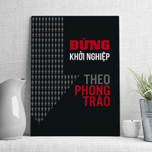 Đừng khởi nghiệp theo phong trào