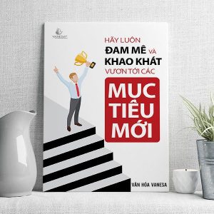 Hãy luôn đam mê và khao khát vươn tới các mục tiêu mới