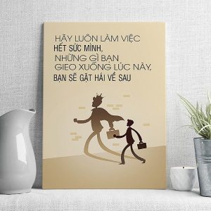 Hãy luôn làm việc hết sức mình những gì bạn gieo xuống lúc này bạn sẽ gặt hái về sau mẫu 2