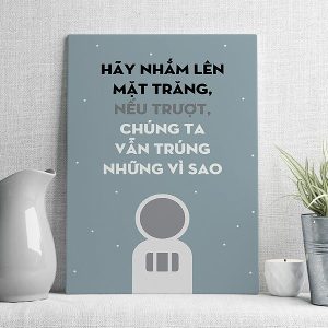 Hãy nhắm lên mặt trăng nếu trượt chúng ta vẫn trúng những vì sao