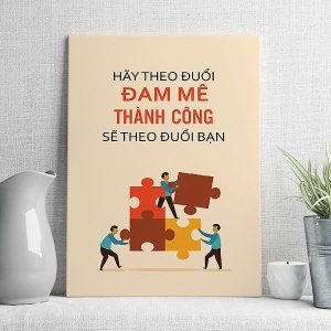 Hãy theo đuổi đam mê thành công sẽ theo đuổi bạn