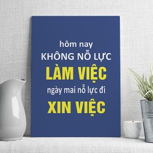 Hôm nay không nổ lục làm việc ngày mai nỗ lực đi xin việc