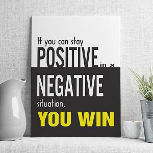 if you can stay positive in a negative situation you win