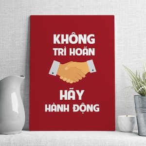 Không trì hoãn hãy hàng động