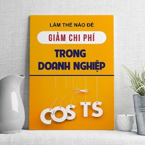 Làm thế nào để giảm chi phí trong doanh nghiệp