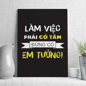 Làm việc phải có tâm đừng có em tưởng
