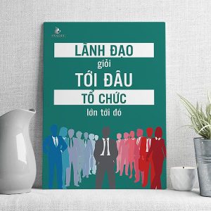 Lãnh đạo giỏi tới đâu tổ chức lớn tới đó mẫu 2