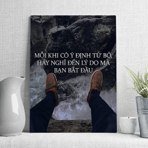 Mỗi khi có ý định từ bỏ hãy nghĩ đến lý do mà bạn bắt đầu