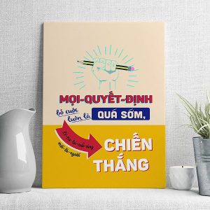 Mọi quyết định bỏ cuộc luôn là quá sớm kẻ trụ lại cuối cùng mới là người chiến thắng