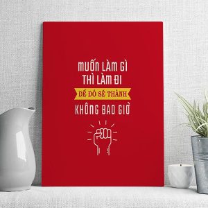 Muốn làm gì thì làm đi để đó sẽ thành không bao giờ