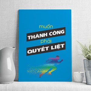 Muốn thành công phải quyết liệt