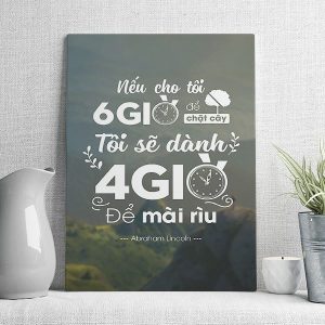 Nếu cho tôi 6 giờ để chặt cây tôi sẽ dành 4 giờ để mài rìu