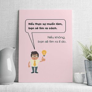 Nếu thực sự muốn làm bạn sẽ tìm cách nếu không bạn sẽ tìm ra lý do mẫu 2