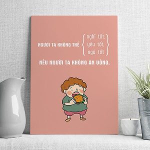 Người ta không thể nghĩ tốt, yêu tốt, ngủ tốt nếu người ta không ăn uống