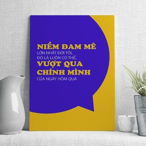 Niềm đam mê lớn nhất đời tôi đó là luôn có thể vượt qua chính mình của ngày hôm qua