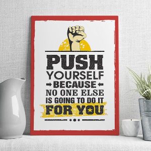 Push yourself because no one rlse is going to do it for you