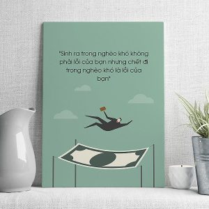 Sinh ra trong nghèo khó không phải lỗi của bạn nhưng chết đi trong nghèo khó là lỗi của bạn