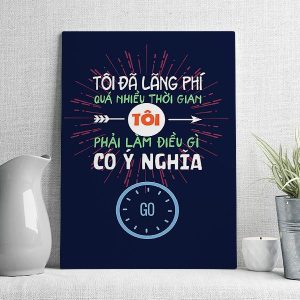 tôi đã lãng phí quá nhiều thời gian tôi phải làm điều gì có ý nghĩa