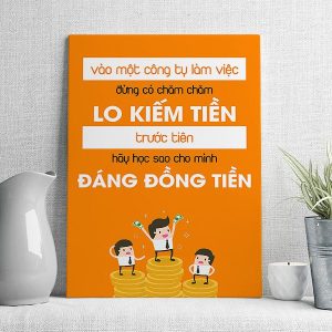 vào một công ty làm việc đừng có chăm chăm lo kiếm tiền trước tiên hãy học sao cho mình đáng đồng tiền