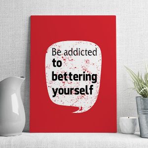be addicted to bettering yourself