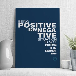 being positive inanega tive situation is not naïve it is leader ship