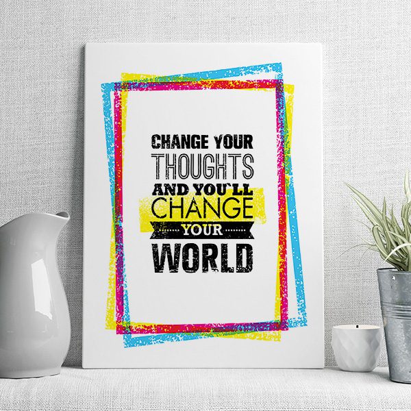 change your thought's and you'll change your world