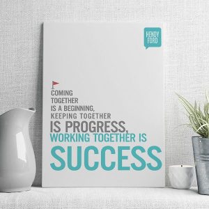 coming together is a beginning, keeping together is progress working together is success