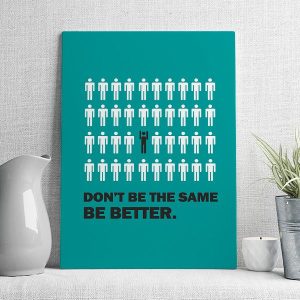 don't be the same be better