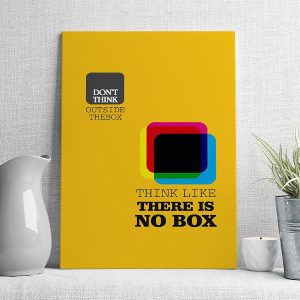 don't think outside the box think like there is no box