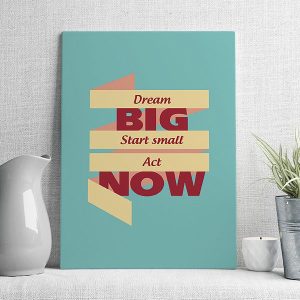 dream big start small act now