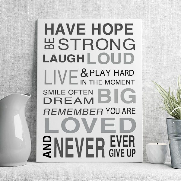 have hope be strong laugh loud live & play hard in the moment