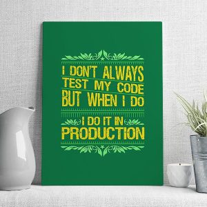 I don't always test my code but when I do I do it in production