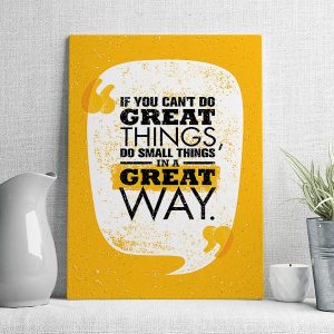 if you can't do great thing's do small thing's great way