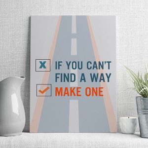 if you can't find a way make one