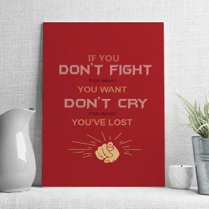 if you don't fight for want don't cry for what you've lost
