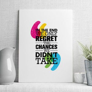 in the end we only regret the chances we didn't take