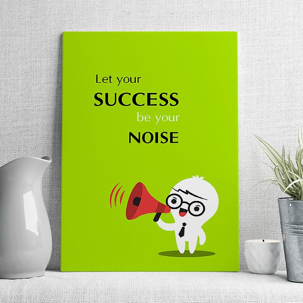 let your success be your noise